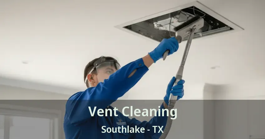 Vent Cleaning Southlake - TX